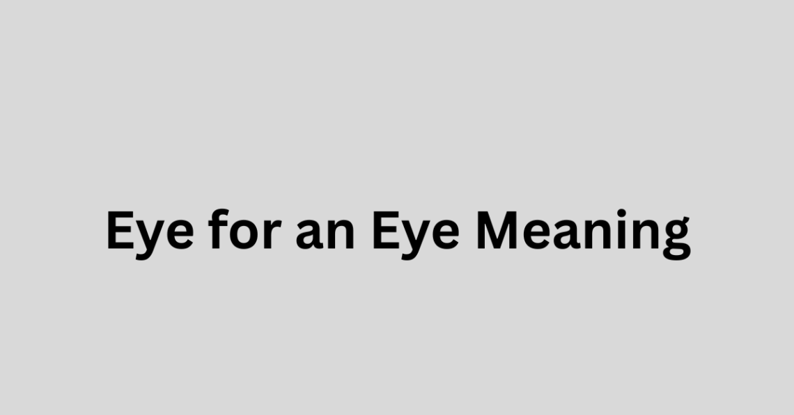 Eye for an Eye Meaning: Origin, Examples, and Modern Use