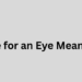 Eye for an Eye Meaning: Origin, Examples, and Modern Use