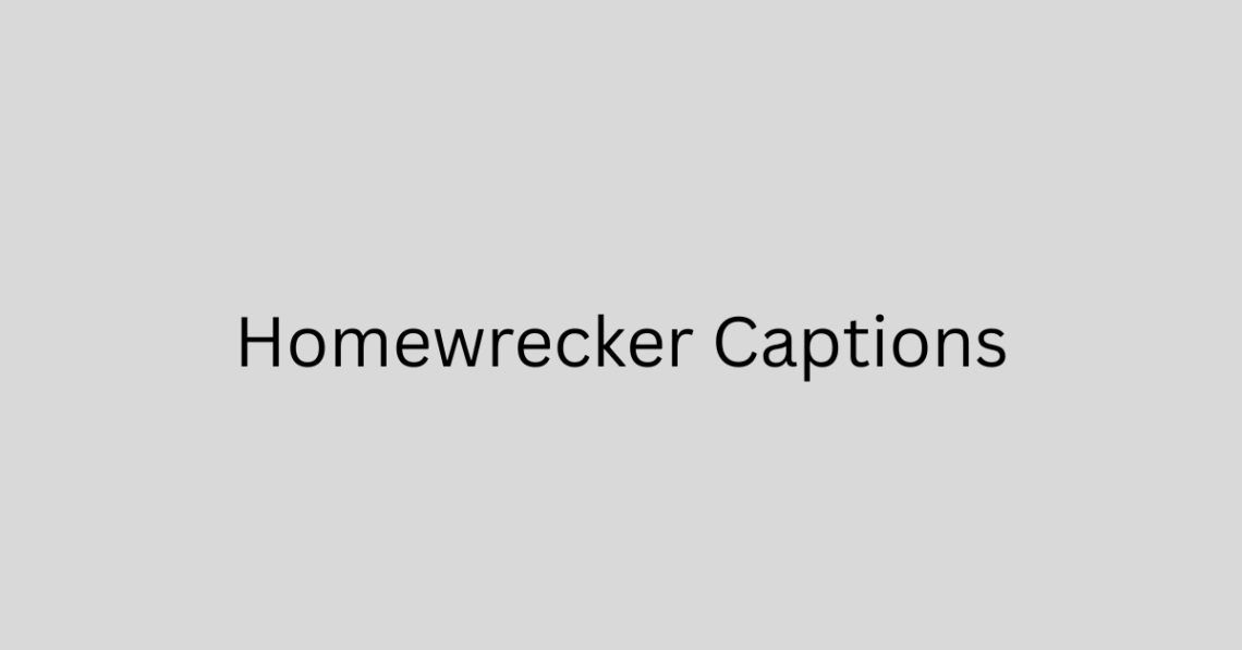 Homewrecker Captions: Bold, Savage & Attention-Grabbing Lines