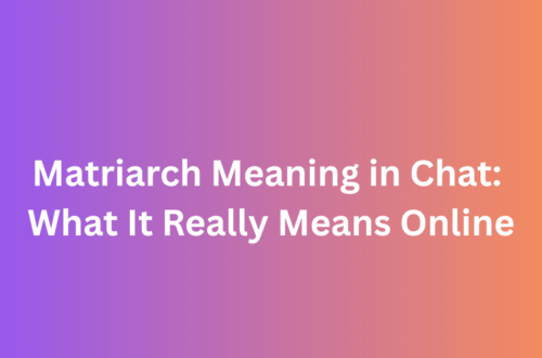 Matriarch Meaning in Chat: What It Really Means Online