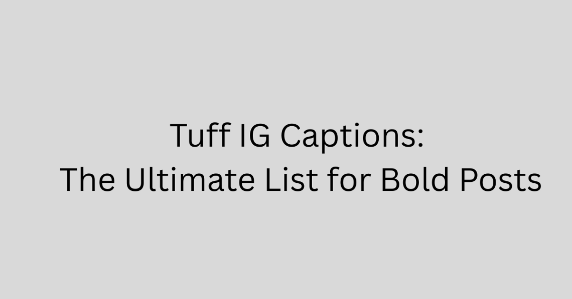 Tuff IG Captions: The Ultimate List for Bold Posts