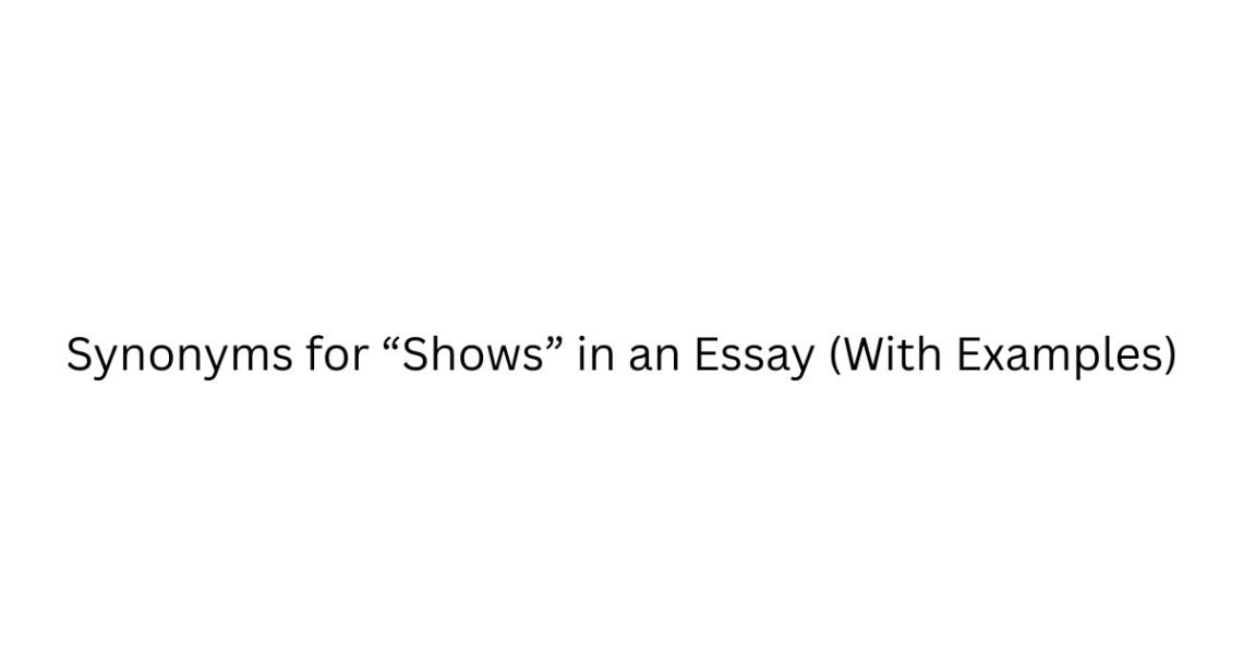 Synonyms for “Shows” in an Essay (With Examples)